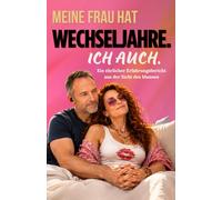 Meine Frau hat Wechseljahre - ich auch. Ein ehrlicher Erfahrungsbericht aus der Sicht des Mannes.: Wie Männer die Menopause ihrer Frau wirklich ... Stimmungsschwankungen und Panikattacken