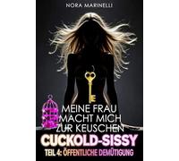 Meine Frau macht mich zur keuschen Cuckold-Sissy: Teil 4 - Öffentliche Demütigung