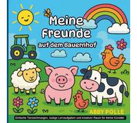 Meine Freunde auf dem Bauernhof: Ein niedliches Malbuch für Kleinkinder und Vorschulkinder im Alter von 3 bis 5 Jahren mit Bauernhoftieren und einfachen Aufgaben und kreativer Freiheit.