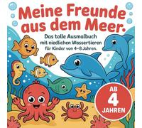 Meine Freunde aus dem Meer: Das tolle Ausmalbuch mit niedlichen Wassertieren für Kinder von 4-8 Jahren