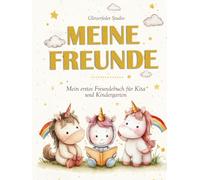 Meine Freunde - Mein erstes Freundebuch für Kita und Kindergarten: Ein unvergessliches Erinnerungsalbum mit zauberhaften Einhörnern, Glitzer und Regenbogen - für Mädchen