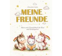 Meine Freunde - Mein erstes Freundebuch für Kita und Kindergarten: Ein unvergessliches Erinnerungsalbum mit zauberhaften Einhörnern, Glitzer und Regenbogen - für Mädchen