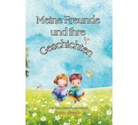 Meine Freunde und ihre Geschichten: Das besondere Freundebuch