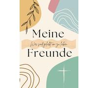 Meine Freunde Wir sind geliebt um zu lieben: Christliches Freundebuch zum Ausfüllen für Erwachsene und Jugendliche - Erinnerungsalbum und Geschenkidee für Freunde und Familie