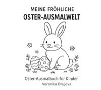 Meine fröhliche Oster-Ausmalwelt: Niedliches Oster-Ausmalbuch für Kinder ab 3 Jahren mit Hasen, Küken, Ostereiern & Frühlingsmotiven
