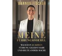 Meine Führungsformel: Was ich in 20 Jahren Führung gelernt habe und heute anders mache