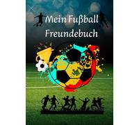 Meine Fussball Freundebuch: Für alle, die Fußball lieben und ihre Freunde nie vergessen wollen