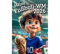 Meine Fußball-Weltmeisterschaft 2026: Mitmach-Tagebuch für Kinder von 7-12 Jahren mit Spielen, Quiz, Tipps, Spielplan und Erinnerungen an das große Turnier