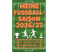 Meine Fußballsaison 2026/27 - Fußballtagebuch für junge Kicker: Mein Kalender, meine Spiele, meine Turniere, meine Mitspieler und meine Erinnerungen.