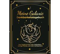 Meine Galaxie - Dankbarkeitstagebuch / Journal: Das Tagebuch für mehr Selbstliebe, weniger Stress und mehr Achtsamkeit
