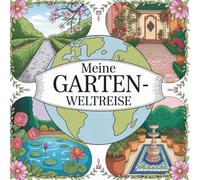 Meine Garten-Weltreise: Malbuch für Erwachsene - 50 wunderschöne Gartenmotive aus aller Welt- meditativ, entspannend und kulturell inspirierend.