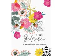 Meine Gedanken - 30 Tage. Mein Alltag. Meine Gedanken: Tagebuch, Journal, Challenge, Selbstreflexion, Geschenkidee