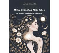 Meine Gedanken, Mein Leben: Ein kreatives Ausmalbuch für Erwachsene