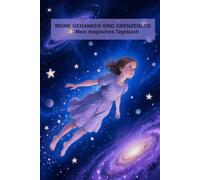 Meine Gedanken sind grenzenlos: Tagebuch für Mädchen - Notizbuch für Gedanken, Träume und kreative Ideen | Magisches Tagebuch im Universum Design
