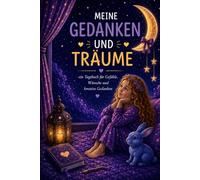 Meine Gedanken und Träume: Notizbuch für Gefühle, Wünsche und kreative Gedanken, liebevoll gestaltet für Mädchen