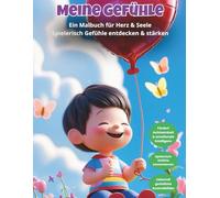 Meine Gefühle - Ein Malbuch für Herz & Seele: 32 Gefühle kindgerecht erklärt & kreativ dargestellt - zum Ausmalen, Verstehen und Fühlen
