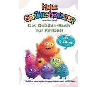 Meine Gefühlsmonster - Das Gefühlebuch für Kinder: Gefühle kennenlernen, verstehen und mitfühlen