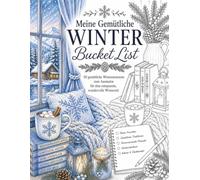 Meine gemütliche Winter Bucket List: 50 zauberhafte Wintermomente zum Ausmalen - Hygge, Winterzauber, verschneite Landschaften & kleine Auszeiten (Die ... zum Entspannen, Abschalten und Genießen)