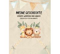 Meine Geschichte - Vorher, während und danach: Ein liebevolles Erinnerungsbuch für Baby & Familie - Schwangerschaft, Geburt und die ersten Jahre festhalten | Perfektes Geschenk zur Baby Shower