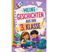 Meine Geschichten Aus Der 3. Klasse Buch Einschulung: 12 Kurzgeschichten Zum Schulanfang, Die Alltägliche Herausforderungen in Schöne Erinnerungen Verwandeln