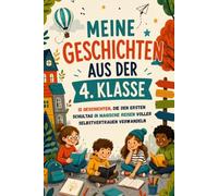 Meine Geschichten Aus Der 4. Klasse: 12 Kurzgeschichten, Die Den Ersten Schultag in Magische Reisen Voller Selbstvertrauen Verwandeln