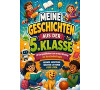 Meine Geschichten Aus Der 5. Klasse Buch Einschulung: 12 Kurzgeschichten Für Den Ersten Schultag Mit Verständnisfragen, Die Selbstvertrauen Und Freundlichkeit Fördern