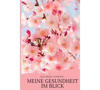 Meine Gesundheit im Blick: Blutdruck Tagebuch: Subtitle: Ein ganzes Jahr Kontrolle & Achtsamkeit | Inklusive Wochencheck für Schlaf, Befinden und ... Layout für Senioren | Hardcover Floral