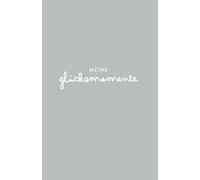 Meine Glücksmomente | Das Dankbarkeits - Journal für einen positiven Fokus in nur 5 Minuten pro Woche