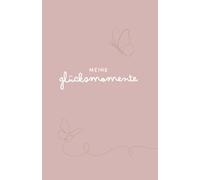 Meine Glücksmomente | Das Dankbarkeits - Journal für einen positiven Fokus in nur 5 Minuten pro Woche