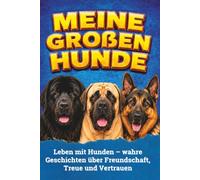 Meine groẞen Hunde: Leben mit Hunden - wahre Geschichten über Freundschaft, Treue und Vertrauen