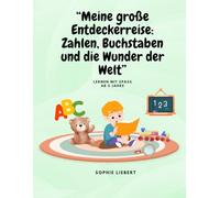 "Meine große Entdeckerreise: Zahlen, Buchstaben und die Wunder der Welt": Lernen mit Spaß ab 5 Jahren