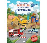 Meine große Metallic-Stickerwelt Fahrzeuge: Mit 150 Metallic-Stickern können Kinder ab 4 Jahren die buntgemischten Szenen bekleben