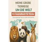 Meine große Tierreise um die Welt: Ein Ausmalbuch für Kinder