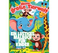 Meine große Tierwelt - Ein lustiges Malbuch für Kinder: Ein fröhliches Ausmal-Abenteuer mit über 20 tollen Tieren!