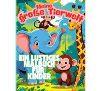 Meine große Tierwelt - Ein lustiges Malbuch für Kinder: Ein fröhliches Ausmal-Abenteuer mit über 40 tollen Tieren!