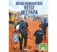 Meine humanitäre Reise mit Papa: Eine herzerwärmende Kindergeschichte über Solidarität, Entdeckungen und Anderen zu helfen
