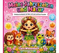 Meine Jahreszeiten und Natur: Entdecke die Wunder der Natur mit Lumi und ihren Freunden