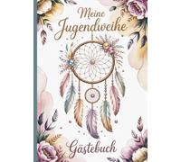 Meine Jugendweihe - Gästebuch: 102 verzierte Seiten mit Texten für den Beschenkten und die Gäste, Eintragseiten für Gäste und Feldern für wichtige ... | Traumfänger-Design für Mädchen und Jungen