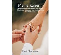 Meine Kaiserin Dreiundzwanzig Jahre intimes Leben mit der Kaiserin aller Russen von ihrer Hochzeit bis zu ihrer Verbannung