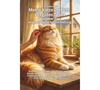 Meine Katze und ich: ein gutes Team, Ratgeber für eine achtsame, artgerechte Katzenhaltung: mit Aufgaben, Challenges, Checklisten sowie Katzenwissen, ... uvm. für den gelungenen Katzenalltag