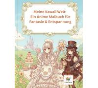 Meine Kawaii Welt: Ein Anime Malbuch für Fantasie & Entspannung: Tauche ein in eine zauberhafte Welt voller Niedlichkeit und Fantasie! Mit "Meine ... das speziell für Liebhaber des Kawaii-An