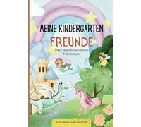 Meine Kindegarten Freunde - Das Freundschaftsbuch Fabelwesen: Magische Freundschaften im Fantasieland