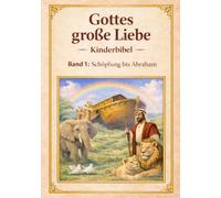 Meine Kinderbibel- Gottes große Liebe: Kinderbibel - Band 1: Die Schöpfung braham