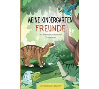Meine Kindergarten Freunde - Das Freundschaftsbuch Dinosaurier: Tierische Freundschaften im Dino-Land
