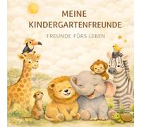 Meine Kindergartenfreunde - Freunde fürs Leben: Erinnerungsbuch zum Eintragen für Kinder, Freunde und Erzieher