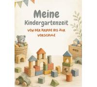 Meine Kindergartenzeit: Erinnerungsbuch an die Kindergartenzeit I Bauklötze: Von der Krippe bis zur Vorschule I zum Lernen, Basteln, Ausmalen und Erinnerungen schaffen