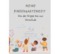 Meine Kindergartenzeit: Erinnerungsbuch an die Kindergartenzeit I inkl. Meilensteine: Von der Krippe bis zur Vorschule I zum Lernen, Basteln, Ausmalen und Erinnerungen schaffen