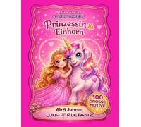 Meine kleine Ausmalwelt: Prinzessin & Einhorn - 100 große Motive für Kinder ab 4 Jahren: Liebevolles Malbuch für Mädchen - große, einfache Motive mit klaren Linien - Prinzessin & Einhorn