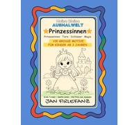 Meine kleine Ausmalwelt - Prinzessinnen: 100 große Motive für Kinder ab 3 Jahren Prinzessinnen · Tiere · Schlösser · Magie