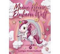 Meine kleine Einhornwelt: Das erste Einhorn-Malbuch für Kinder ab 2 Jahren | 20 süße und magische Motive zum Ausmalen für Kleinkinder | Dicke Linien ... der Feinmotorik (Meine kleine Malwelt)